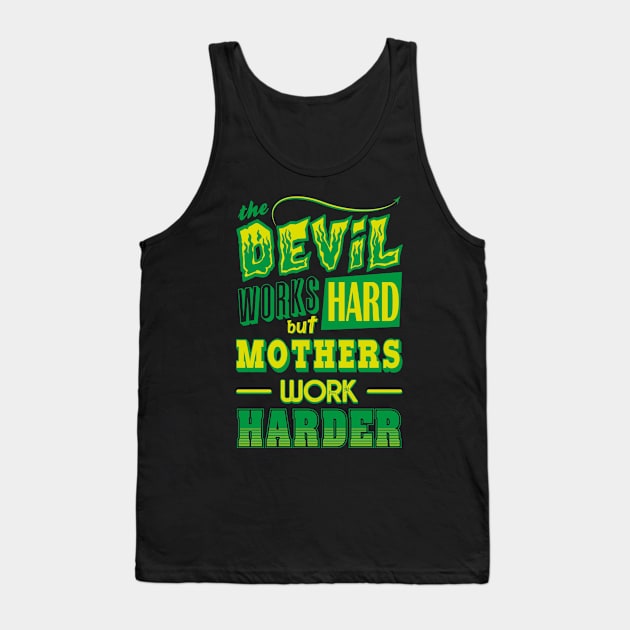 The Devil works hard but MOTHERS work harder Tank Top by Daribo